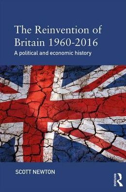 Cover for Scott Newton · The Reinvention of Britain 1960-2016: A Political and Economic History (Paperback Book) (2017)