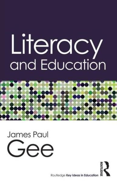 Cover for Gee, James Paul (Arizona State University, USA) · Literacy and Education - Routledge Key Ideas in Education (Taschenbuch) (2014)