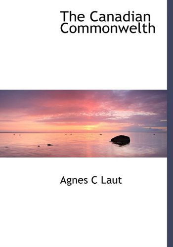 Cover for Agnes C Laut · The Canadian Commonwelth (Hardcover Book) (2010)