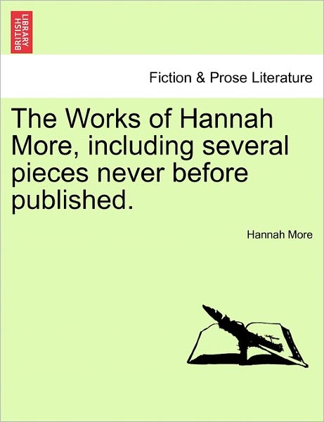 The Works of Hannah More, Including Several Pieces Never Before Published. - Hannah More - Books - British Library, Historical Print Editio - 9781241108045 - February 1, 2011