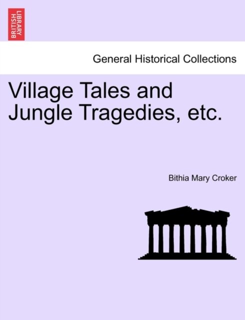 Cover for Bithia Mary Croker · Village Tales and Jungle Tragedies, Etc. (Pocketbok) (2011)