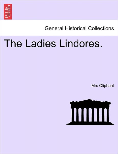 Cover for Margaret Wilson Oliphant · The Ladies Lindores. (Paperback Book) (2011)