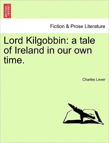 Cover for Charles Lever · Lord Kilgobbin: a Tale of Ireland in Our Own Time. (Paperback Bog) (2011)