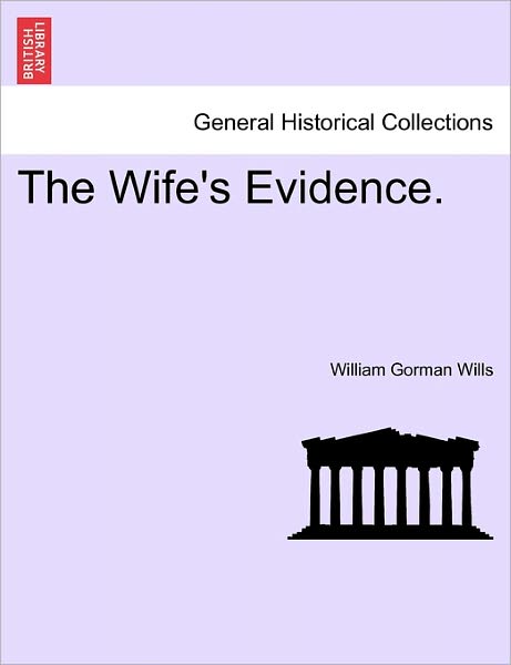 Cover for William Gorman Wills · The Wife's Evidence. (Taschenbuch) (2011)