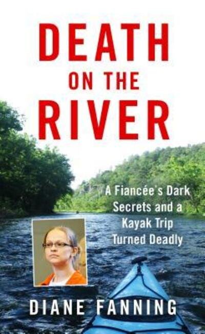 Cover for Diane Fanning · Death on the River A Fiancee's Dark Secrets and a Kayak Trip Turned Deadly (Paperback Book) (2019)