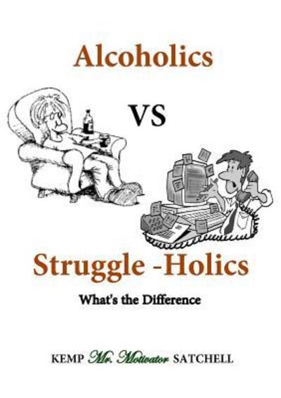 Cover for Kemp Satchell · Alcoholics vs Struggleholics (Pocketbok) (2015)