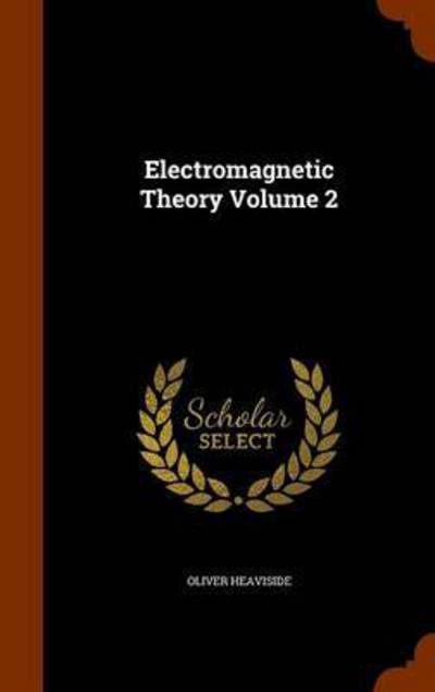 Cover for Oliver Heaviside · Electromagnetic Theory Volume 2 (Gebundenes Buch) (2015)