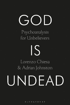 Cover for Chiesa, Lorenzo (University of Newcastle, UK) · God Is Undead: Psychoanalysis for Unbelievers (Hardcover Book) (2025)