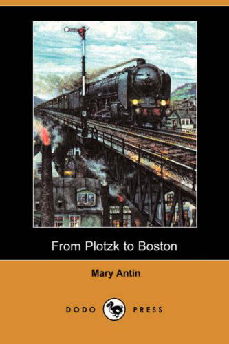 Cover for Mary Antin · From Plotzk to Boston (Dodo Press) (Taschenbuch) (2008)