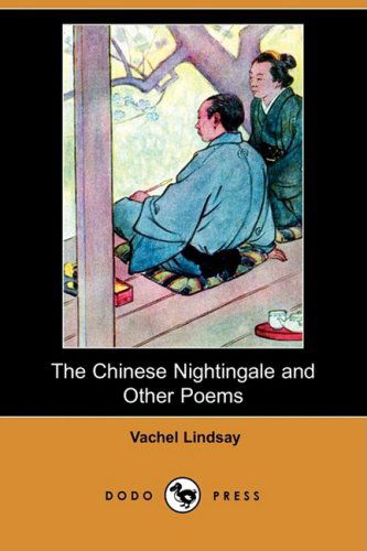 The Chinese Nightingale and Other Poems (Dodo Press) - Vachel Lindsay - Books - Dodo Press - 9781409904045 - January 23, 2009