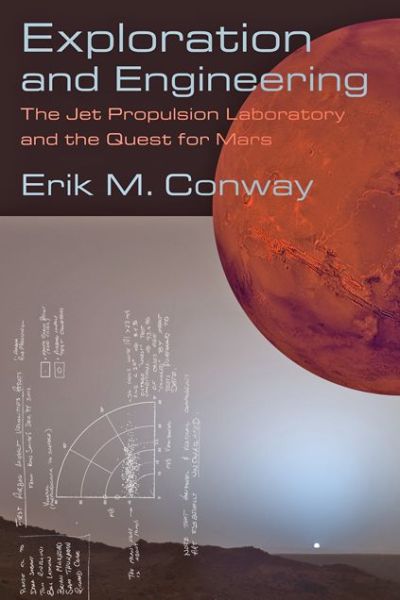 Cover for Erik M. Conway · Exploration and Engineering: The Jet Propulsion Laboratory and the Quest for Mars - New Series in NASA History (Hardcover Book) (2015)