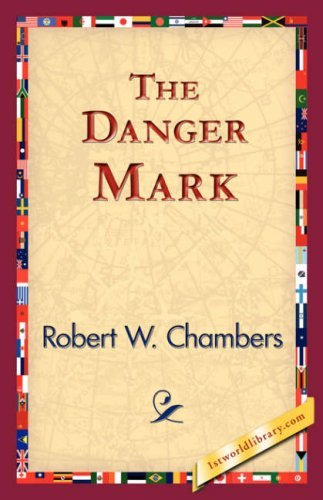 The Danger Mark - Robert W. Chambers - Books - 1st World Library - Literary Society - 9781421825045 - November 2, 2006