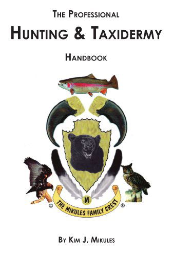 Cover for Kim J. Mikules · The Professional Hunting &amp; Taxidermy Handbook (Paperback Book) (2006)