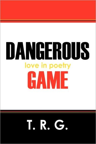 Cover for T R G · Dangerous Game: Love in Poetry (Pocketbok) (2008)