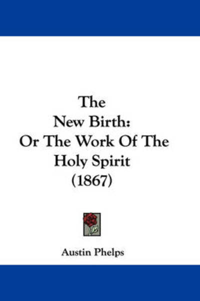 Cover for Austin Phelps · The New Birth: or the Work of the Holy Spirit (1867) (Paperback Book) (2008)