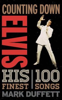 Cover for Mark Duffett · Counting Down Elvis: His 100 Finest Songs - Counting Down (Inbunden Bok) (2018)