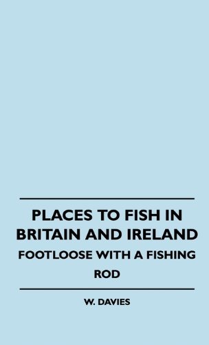 Cover for W. Davies · Places to Fish in Britain and Ireland - Footloose with a Fishing Rod (Hardcover Book) (2010)