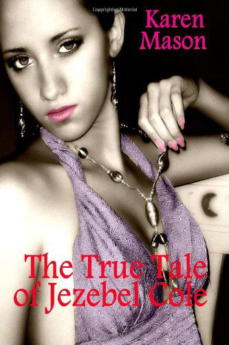 Cover for Karen Mason · The True Tale of Jezebel Cole (Paperback Book) (2011)