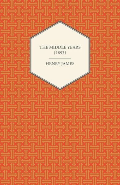 Cover for Henry James · The Middle Years (1893) (Paperback Book) (2012)