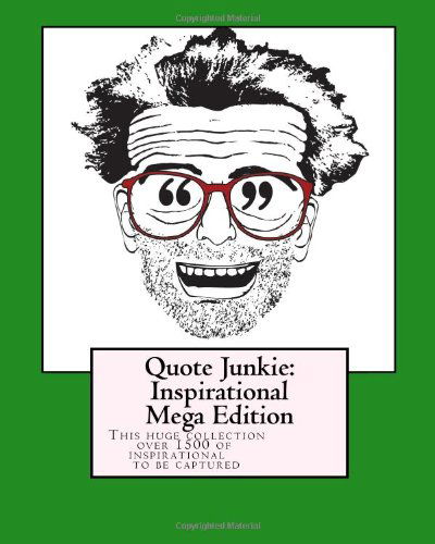 Quote Junkie: Inspirational Mega Edition: This Huge Collection Includes over 1500 of the Most Inspirational Words Ever to Be Captured on Paper - Hagopian Institute - Livros - CreateSpace Independent Publishing Platf - 9781449968045 - 14 de dezembro de 2009