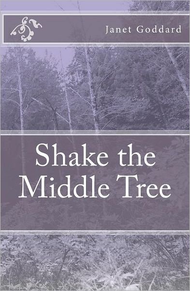 Janet Goddard · Shake the Middle Tree (Paperback Book) (2011)