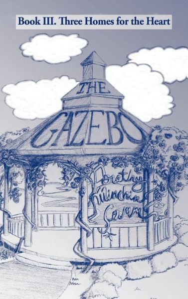 Cover for Dorothy Minchin-comm · The Gazebo: Book Iii. Three Homes for the Heart (Hardcover Book) (2012)