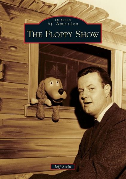 The Floppy Show - Jeff Stein - Livros - Arcadia Publishing - 9781467126045 - 22 de janeiro de 2018