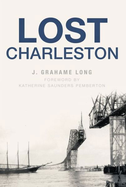 Lost Charleston - J. Grahame Long - Książki - The History Press - 9781467139045 - 22 kwietnia 2019