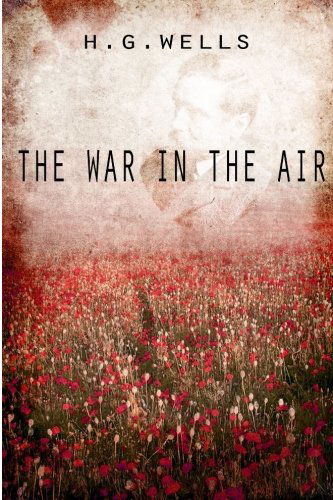 The War in the Air - H. G. Wells - Books - CreateSpace Independent Publishing Platf - 9781475273045 - April 29, 2012