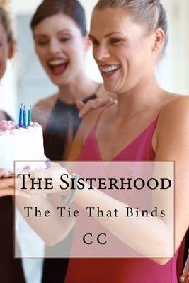 Cover for C C · The Sisterhood: the Tie That Binds (Paperback Book) (2012)