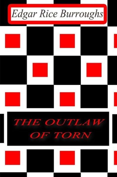 The Outlaw of Torn - Edgar Rice Burroughs - Bücher - Createspace - 9781477646045 - 13. Juni 2012