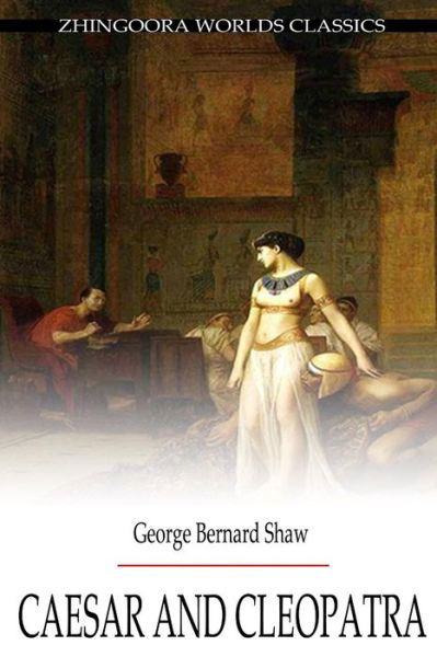 Caesar and Cleopatra - George Bernard Shaw - Books - Createspace - 9781478371045 - August 6, 2012