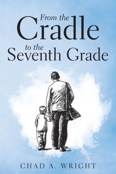 Cover for Chad A. Wright · From the Cradle to the Seventh Grade (Paperback Book) (2014)