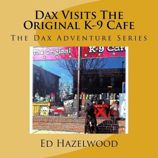 Cover for Ed Hazelwood · Dax Visits the Original K-9 Cafe: the Dax Adventure Series (Paperback Book) (2013)