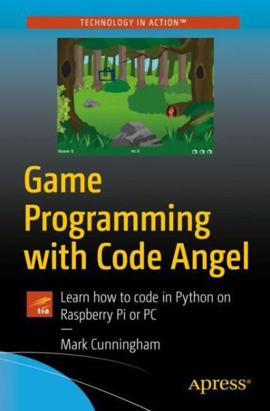 Game Programming with Code Angel: Learn how to code in Python on Raspberry Pi or PC - Mark Cunningham - Bøger - APress - 9781484253045 - 1. december 2019