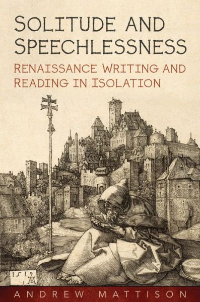 Cover for Andrew Mattison · Solitude and Speechlessness: Renaissance Writing and Reading in Isolation (Hardcover Book) (2019)