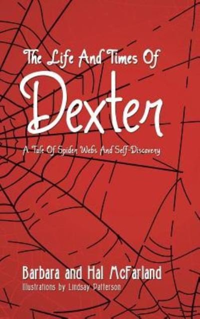 Cover for Mcfarland, Barbara and Hal · The Life and Times of Dexter: B029 a Tale of Spider Webs and Self-discovery (Gebundenes Buch) (2014)