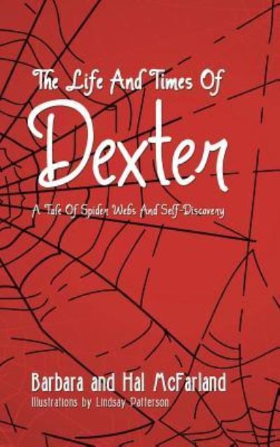 Cover for Mcfarland, Barbara and Hal · The Life and Times of Dexter: B029 a Tale of Spider Webs and Self-discovery (Hardcover Book) (2014)