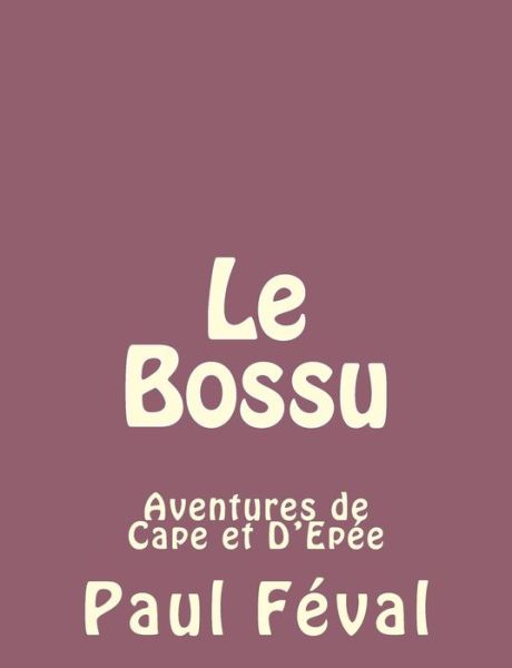 Cover for Paul Féval · Le Bossu: Aventures De Cape et D'epée (Paperback Book) [French edition] (2013)