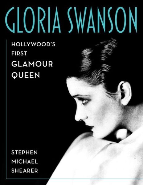 Cover for Stephen Michael Shearer · Gloria Swanson: Hollywood's First Glamour Queen (Hardcover Book) (2025)