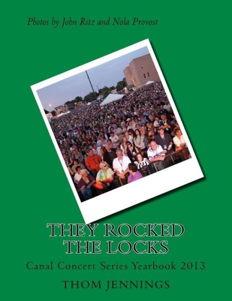 Cover for Thom Jennings · They Rocked the Locks: Lockport Canal Concert Series 2013 Yearbook (Paperback Book) (2013)