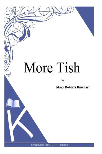 More Tish - Mary Roberts Rinehart - Książki - Createspace - 9781494786045 - 24 grudnia 2013