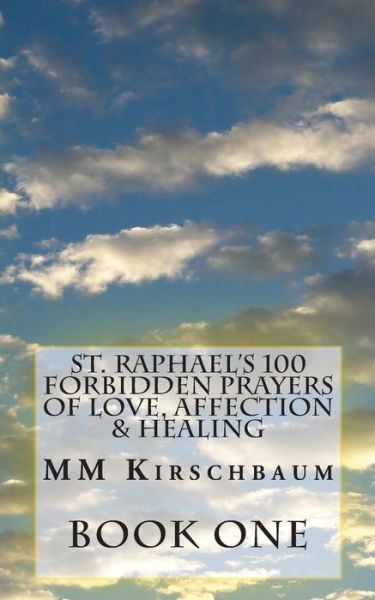 Cover for M M Kirschbaum · St. Raphael's 100 Forbidden Prayers of Love, Affection &amp; Healing (Paperback Book) (2014)