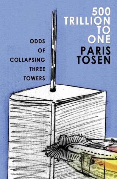 Cover for Paris Tosen · 500 Trillion to One: Odds of Collapsing Three Towers (Paperback Bog) (2014)