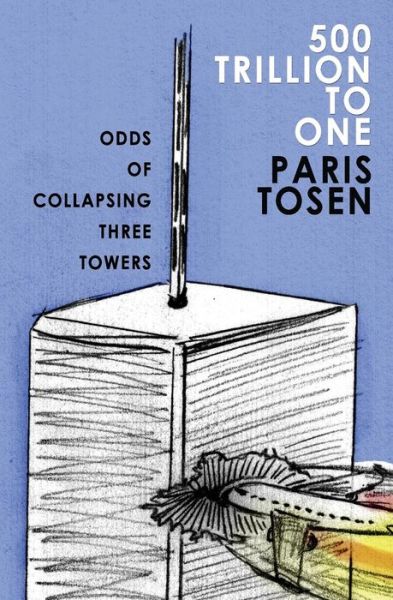 Cover for Paris Tosen · 500 Trillion to One: Odds of Collapsing Three Towers (Paperback Book) (2014)