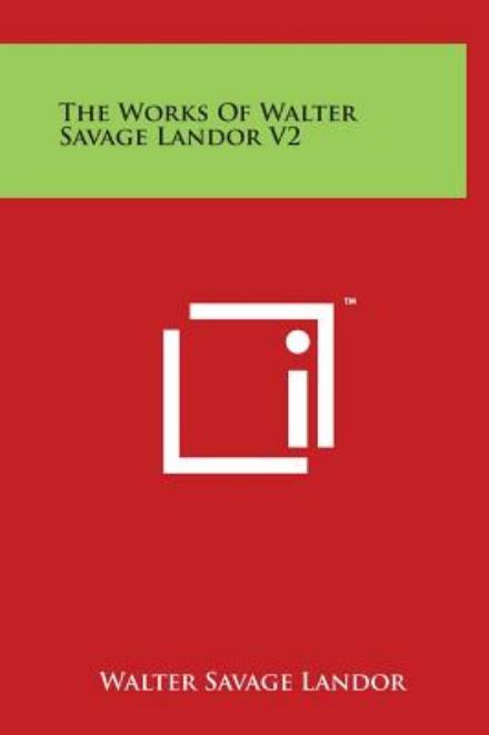 Cover for Walter Savage Landor · The Works of Walter Savage Landor V2 (Hardcover Book) (2014)