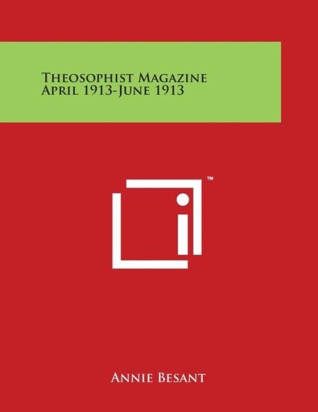 Theosophist Magazine April 1913-june 1913 - Annie Wood Besant - Books - Literary Licensing, LLC - 9781498100045 - March 30, 2014