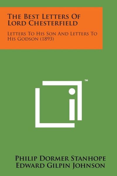 Cover for Philip Dormer Stanhope · The Best Letters of Lord Chesterfield: Letters to His Son and Letters to His Godson (1893) (Paperback Book) (2014)