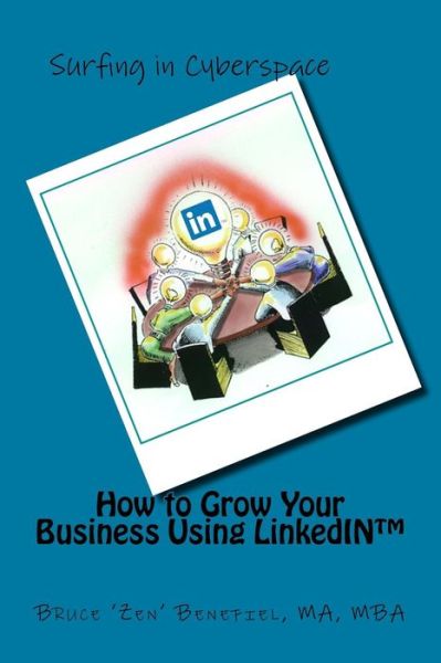 Cover for Bruce 'Zen' Benefiel MA-MBA · How to Grow Your Business Using LinkedIn (Pocketbok) (2014)