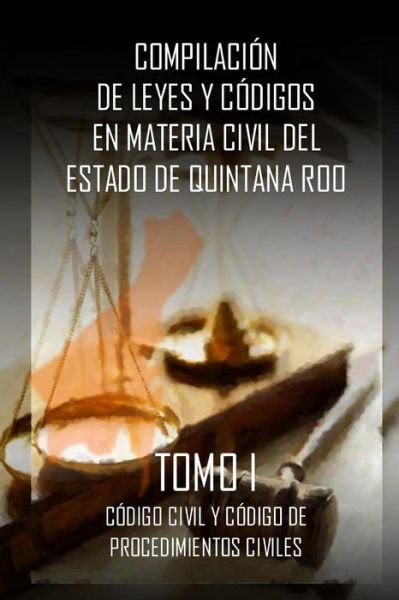 Cover for Lic. Luis Antonio Buenfil Rojas · Compilacion De Leyes Y Codigos en Materia Civil Del Estado De Quintana Roo: Tomo I (Leyes Y C?digos De M?xico) (Volume 1) (Spanish Edition) (Paperback Bog) [Spanish edition] (2014)